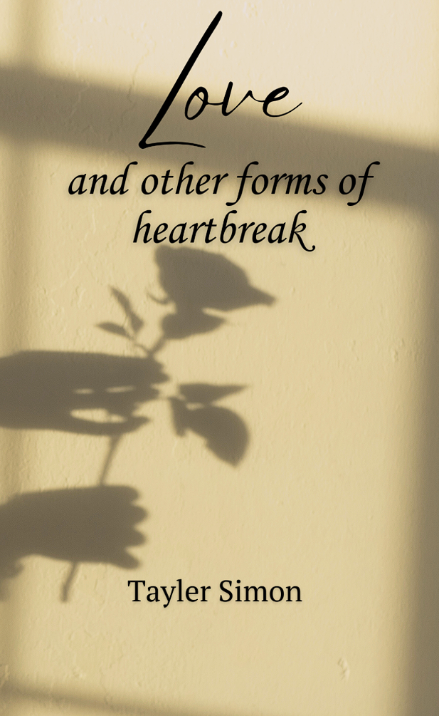 Cover of the book 'Love and Other Forms of Heartbreak' by Tayler Simon, featuring a shadow of a hand holding a rose against a light-colored wall.